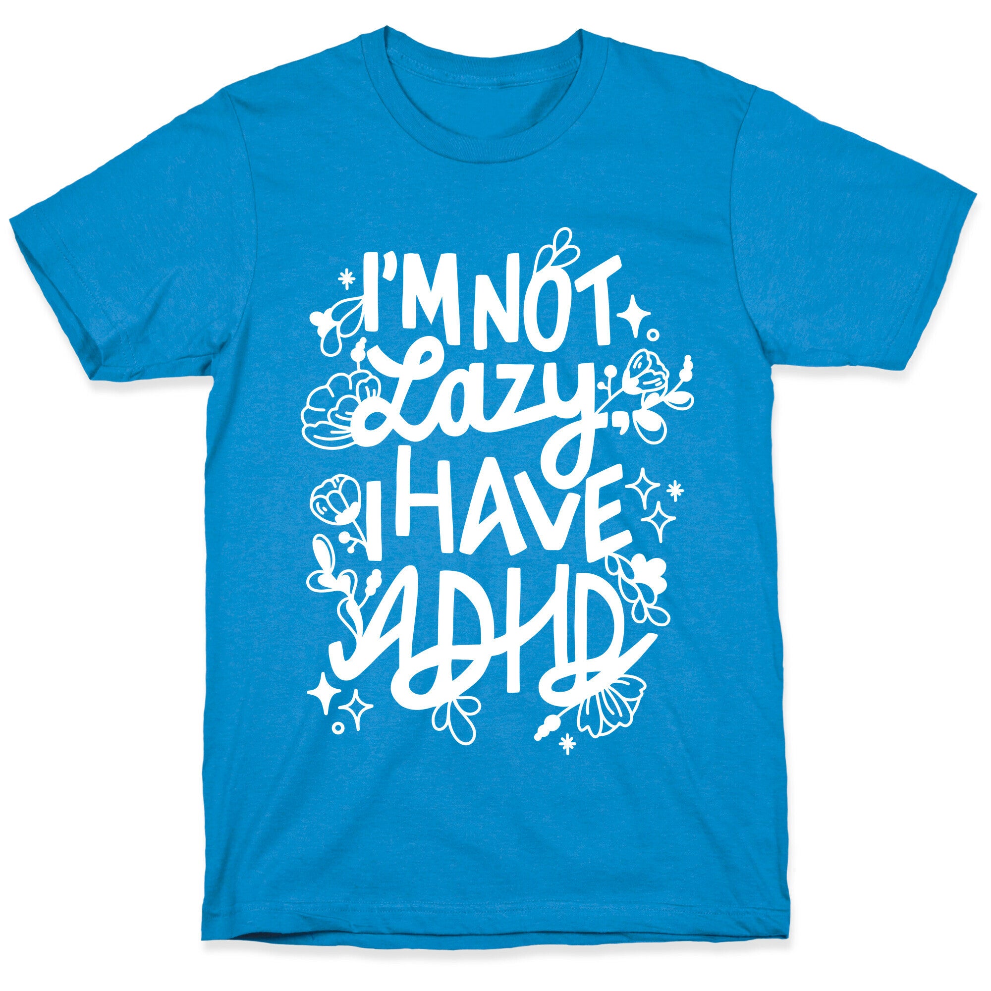 I'm Not Lazy, I Have ADHD T-Shirt
